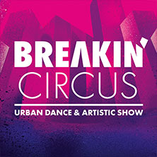 Breakin' Circus - Urban Dance & Artistic Show 29.11.2026 Swiss Life Hall Hannover