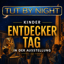 Kinder Entdeckernacht | TUTANCHAMUN - Ein Immersives Abenteuer 21.08.2026 Alte Druckerei
