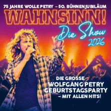 WAHNSINN! Die Show - Die beste Wolfgang Petry Party geht weiter - Tour 2026 29.10.2026 Swiss Life Hall Hannover